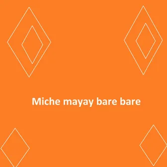 Miche mayay bare bare by Sojol