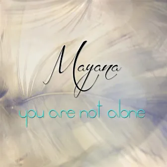 You Are Not Alone by Mayana