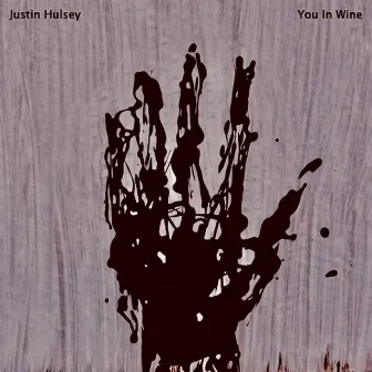 You in Wine by Justin Hulsey