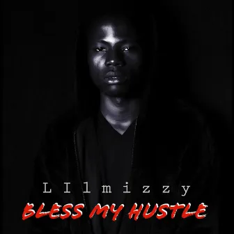 Bless My Hustle by Lil Mizzy