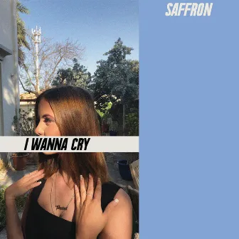 I Wanna Cry by Saffron