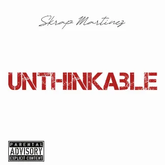 Unthinkable by Skrap Martinez