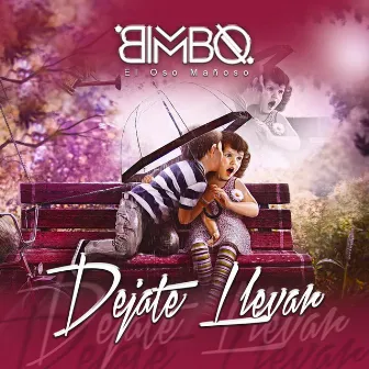 Dejate Llevar by Bimbo el Oso Mañoso