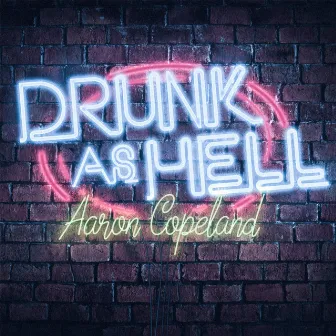 Drunk as Hell by Aaron Copeland