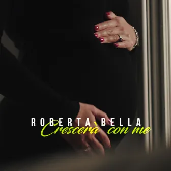 Crescerà con me by Roberta Bella