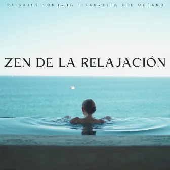 Zen De La Relajación: Paisajes Sonoros Binaurales Del Océano by Orgel Relajante