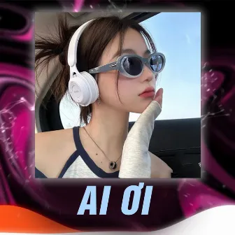 Ai Ơi (Remix) by DJ Lucy