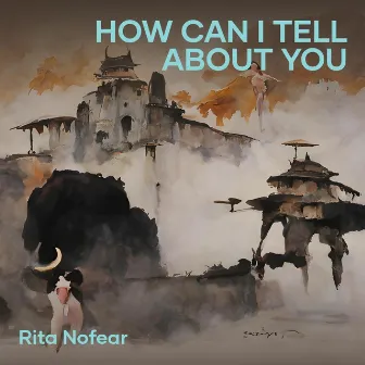 How Can I Tell About You by RITA NOFEAR