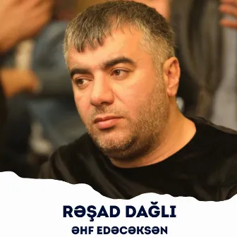 Əhf Edəcəksən by Rəşad Dağlı