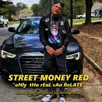 Only Tha Real Can Relate by Street Money Red