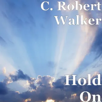 Hold On by C. Robert Walker