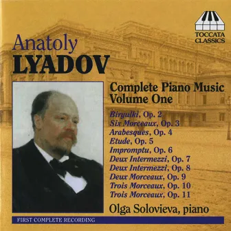 Lyadov: Complete Piano Music, Vol. 1 by Anatoly Lyadov