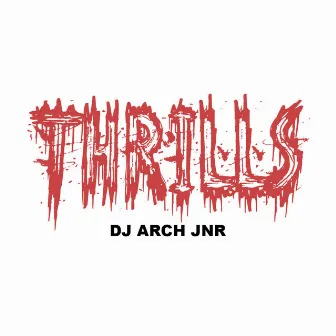 Thrills by DJ Arch Jnr