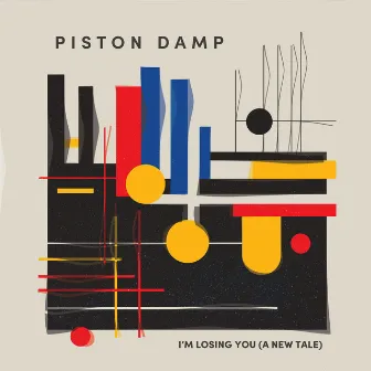 I'm Losing You (A New Tale) by Piston Damp