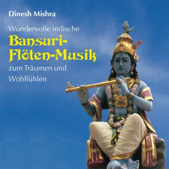 Bansuri Flute: Wonderful Indian Music by Dinesh Mishra