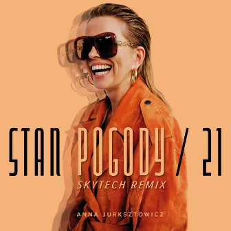 Stan Pogody / 21 (Skytech Remix) by Anna Jurksztowicz