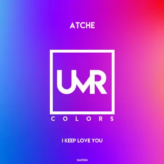 I Keep Love You by Atche