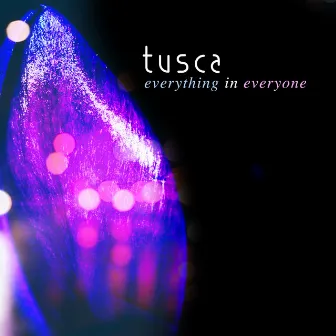 Everything in Everyone by Tusca