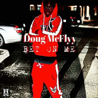 Bet on me by Doug Mcflyy