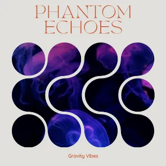 Phantom Echoes by Gravity Vibes