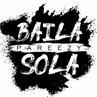 Baila Sola by Pareezy