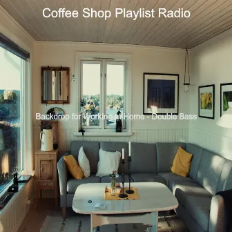 Backdrop for Working at Home - Double Bass by Coffee Shop Playlist Radio