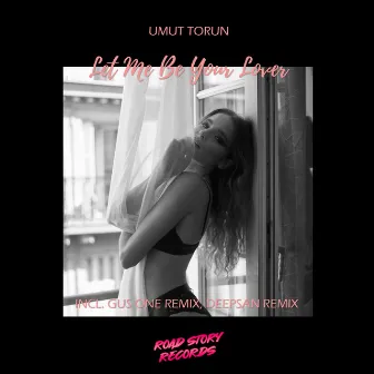 Let Me Be Your Lover (Remixes) by Umut Torun