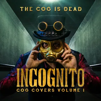 Incognito: Cog Covers, Vol. 1 by The Cog is Dead