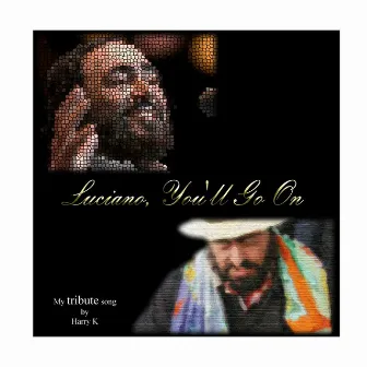 Luciano, You'll Go On by Harry K