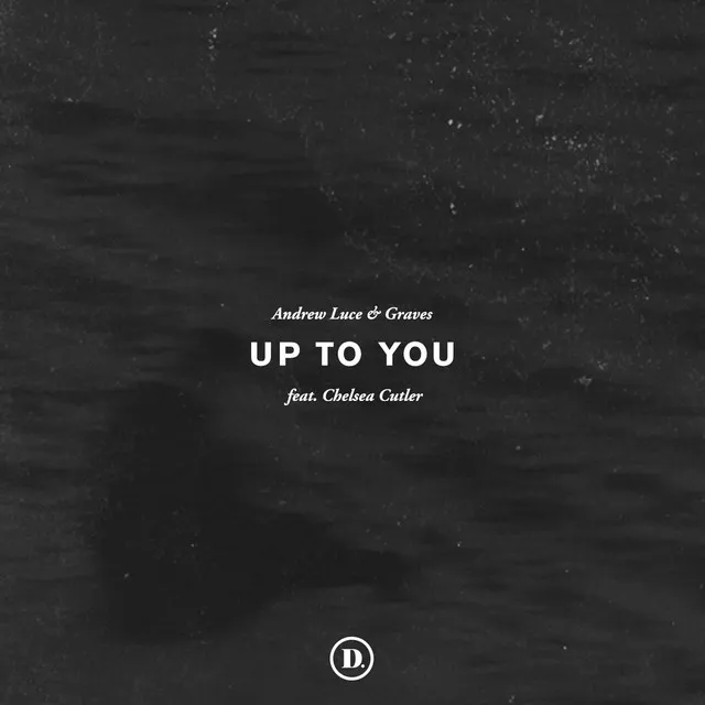 Up to You (feat. Chelsea Cutler)