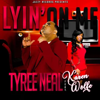 Lyin' on Me by Tyree Neal