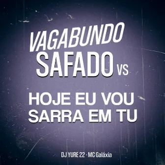 Vagabundo Safado Vs Hj Vou Sarra by DJ Yure 22