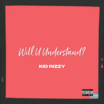 Will U Understand? by Kid Rizzy