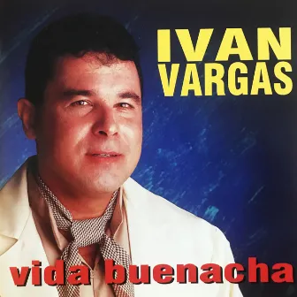 Vida Buenacha by Ivan Vargas