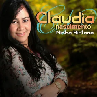 Minha História by Claudia Nascimento