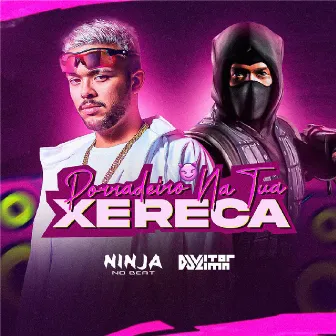 Porradeiro na Minha Xereca by Ninja No Beat