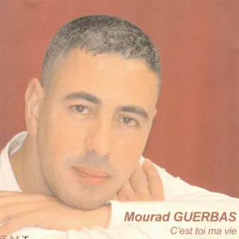 C'est toi ma vie by Mourad Guerbas