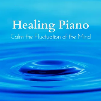 Healing Piano: Calm the Fluctuation of the Mind by Mariko Nakabayashi