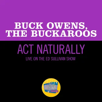 Act Naturally (Live On The Ed Sullivan Show, March 29, 1970) by The Buckaroos