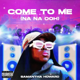 Come to Me (Nana Ooh) by Samantha Howard