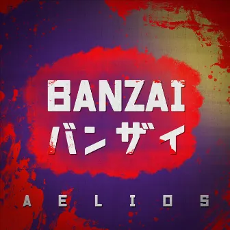 BANZAI by Aelios