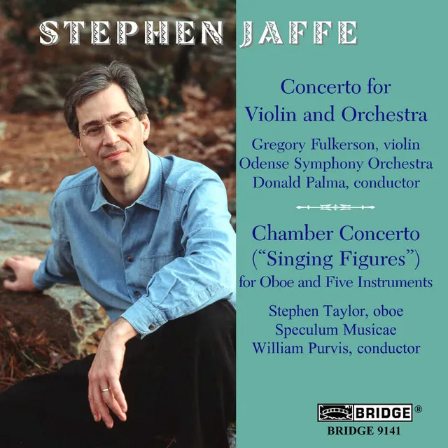 Stephen Jaffe: Violin Concerto & Chamber Concerto (Singing Figures)