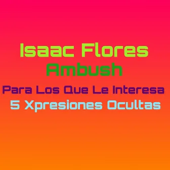 Xpresiones Ocultas by Isaac Flores Ambush