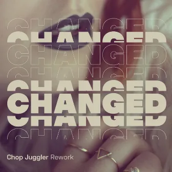 Changed (Chop Juggler Rework) by Chop Juggler