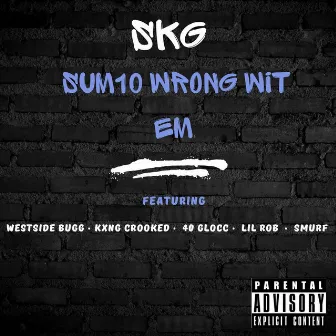 Sum10 Wrong Wit Em by SKG