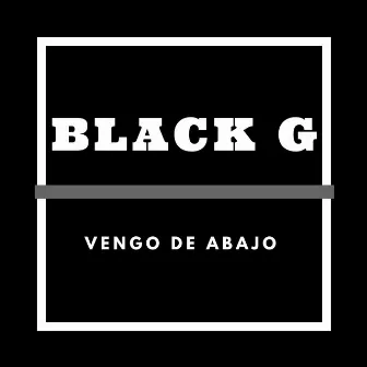 Vengo de abajo by Black G