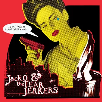 Don't Throw Love Away by Jack O & The Tearjerkers