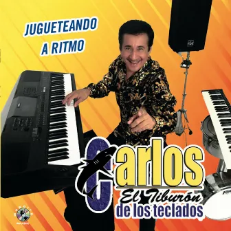 Jugueteando A Ritmo by Carlos El Tiburon De Los Teclados