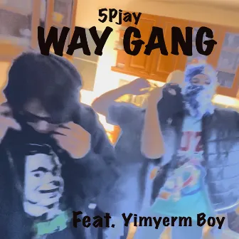 Way Gang by 5Pjay