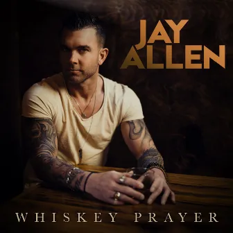 Whiskey Prayer by Jay Allen